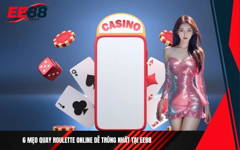 6 mẹo quay Roulette online dễ trúng nhất tại Ee88