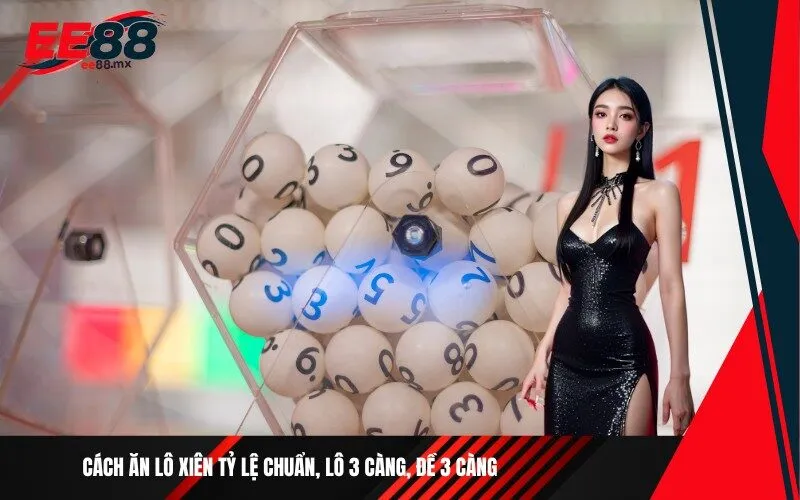 Cách ăn lô xiên tỷ lệ chuẩn, lô 3 càng, đề 3 càng