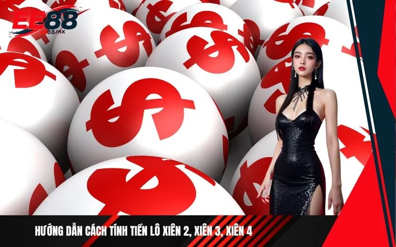Hướng dẫn cách tính tiền lô xiên 2, xiên 3, xiên 4