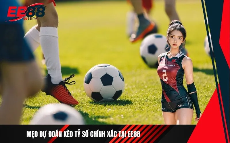 Mẹo dự đoán kèo tỷ số chính xác tại Ee88