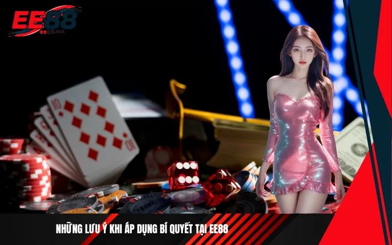 Những lưu ý khi áp dụng bí quyết tại Ee88
