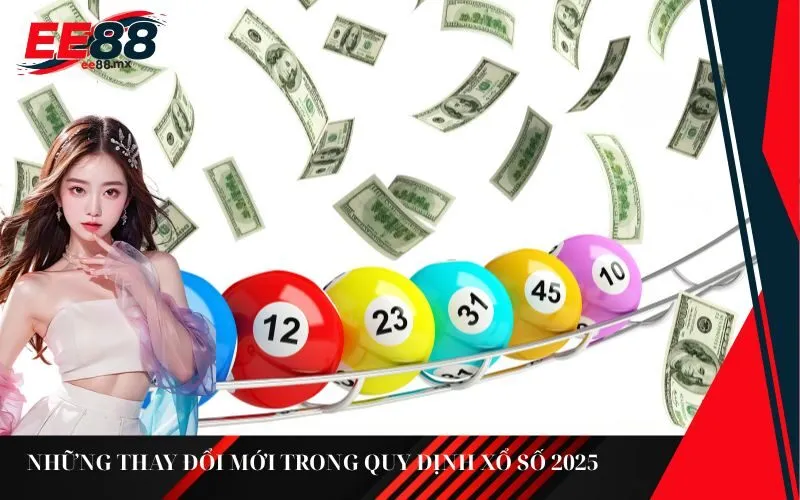 Những thay đổi mới trong quy định xổ số 2025 người chơi cần biết